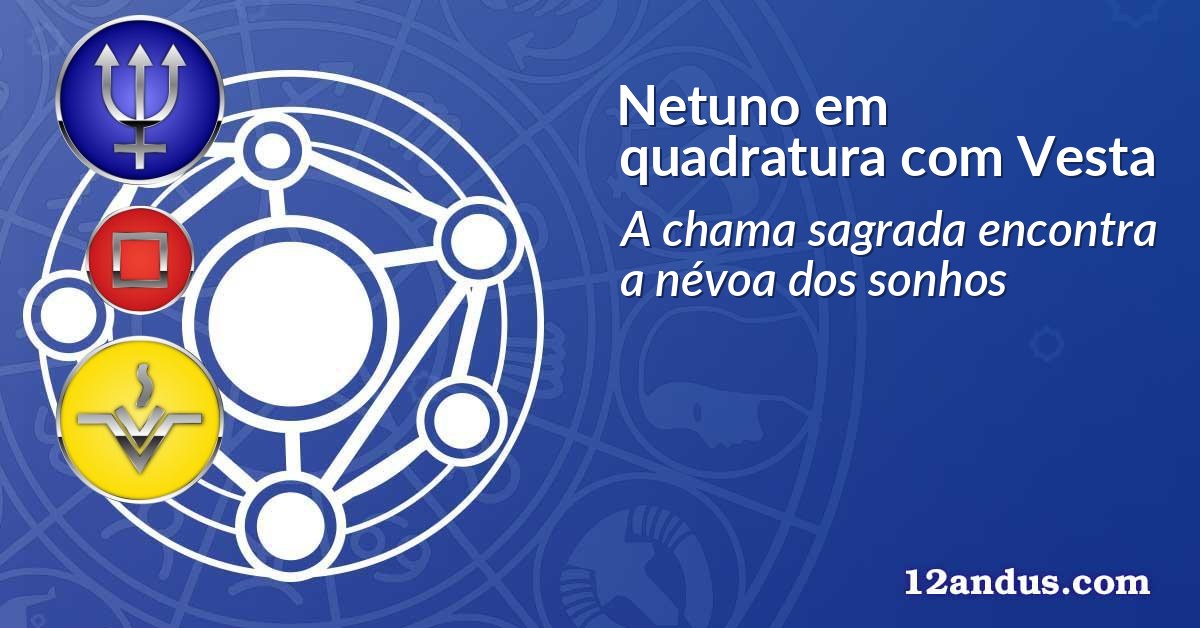 Netuno em quadratura com Vesta
