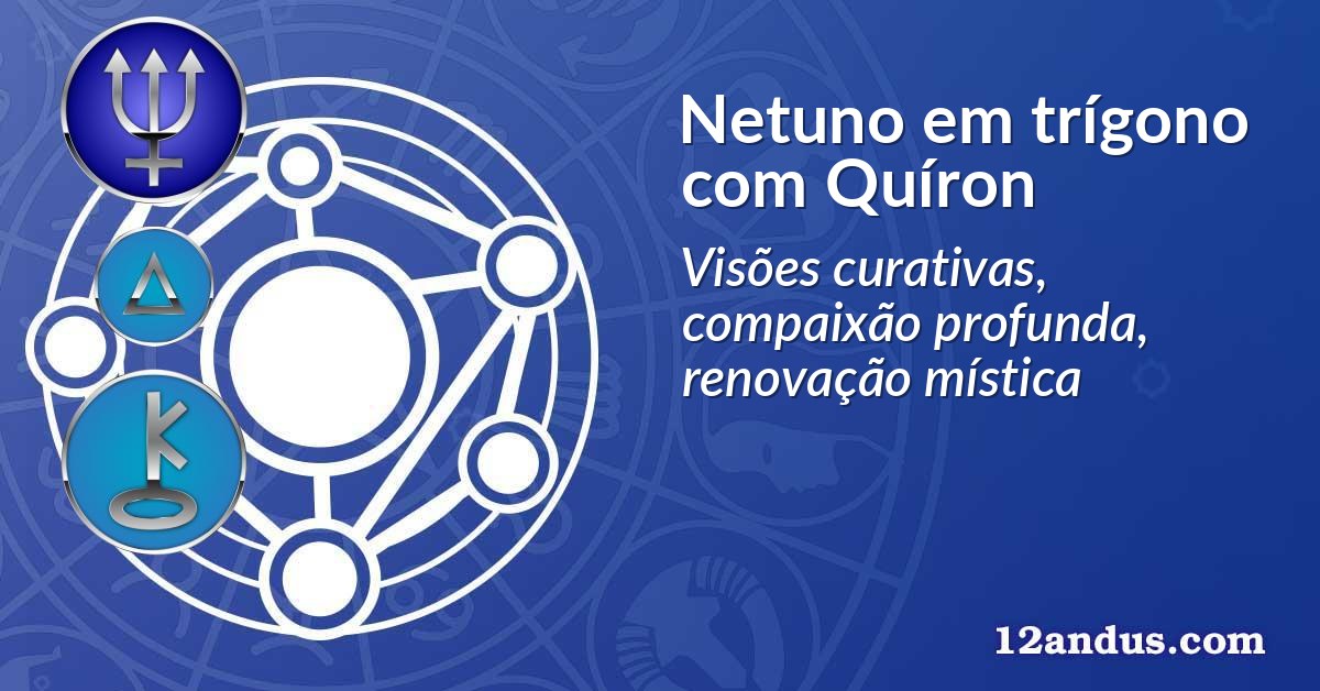 Netuno em trígono com Quíron
