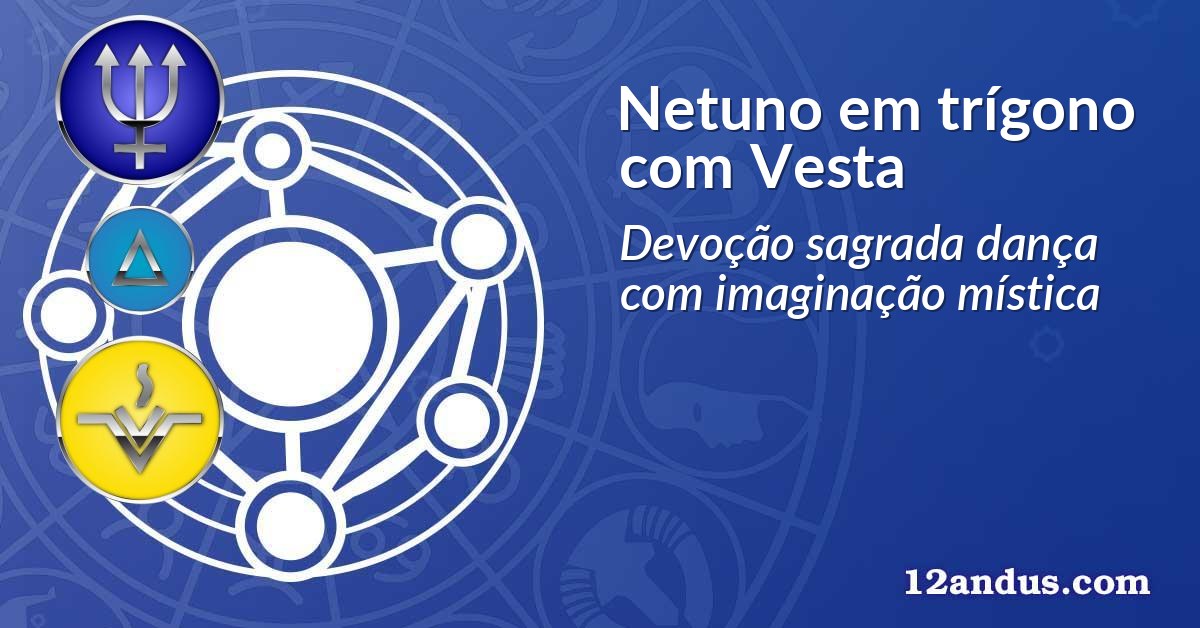 Netuno em trígono com Vesta