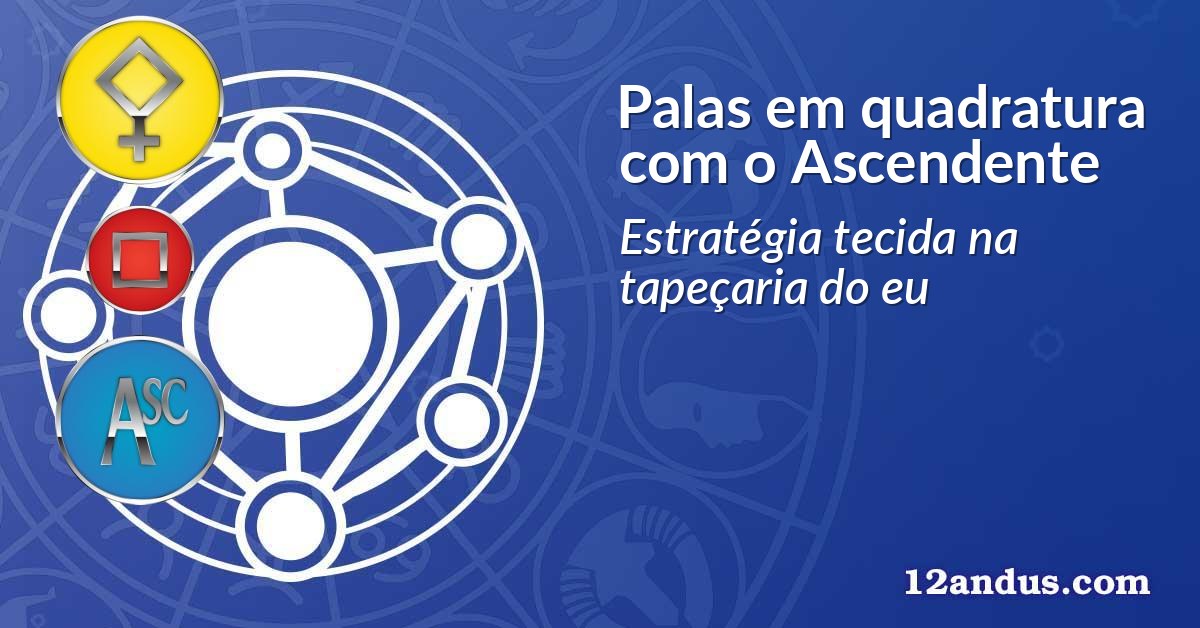 Palas em quadratura com o Ascendente