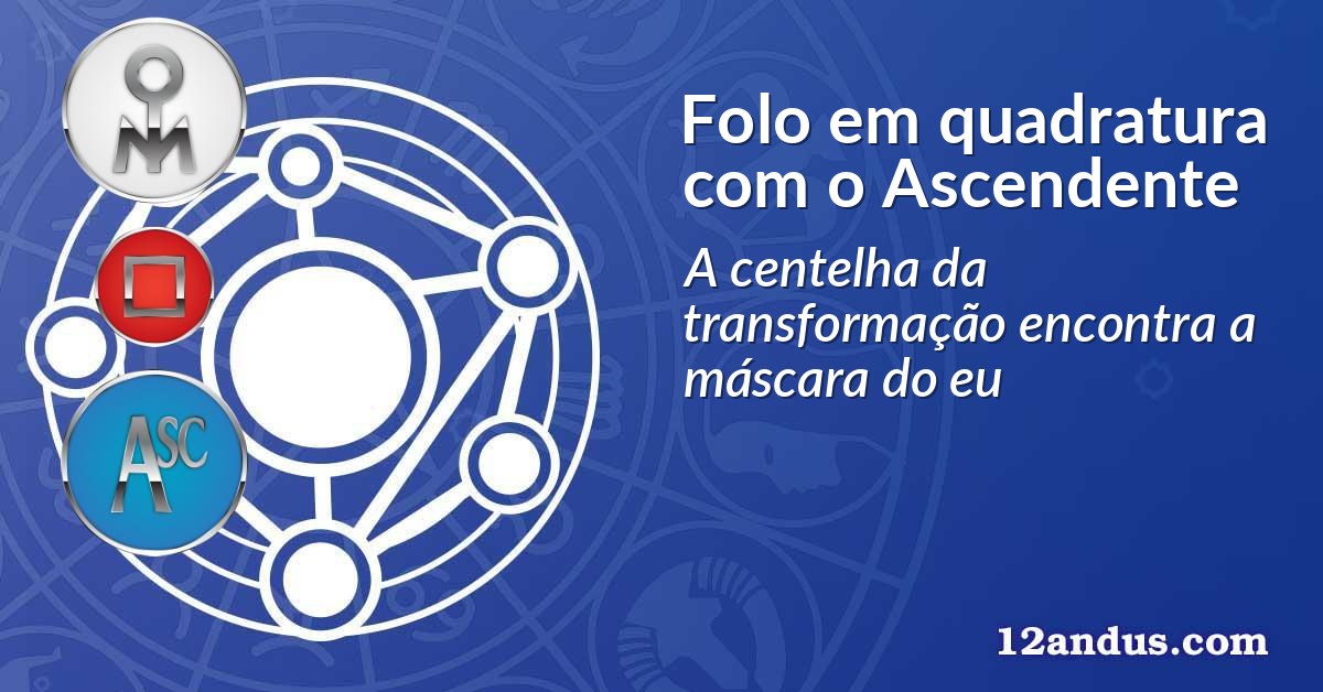 Folo em quadratura com o Ascendente