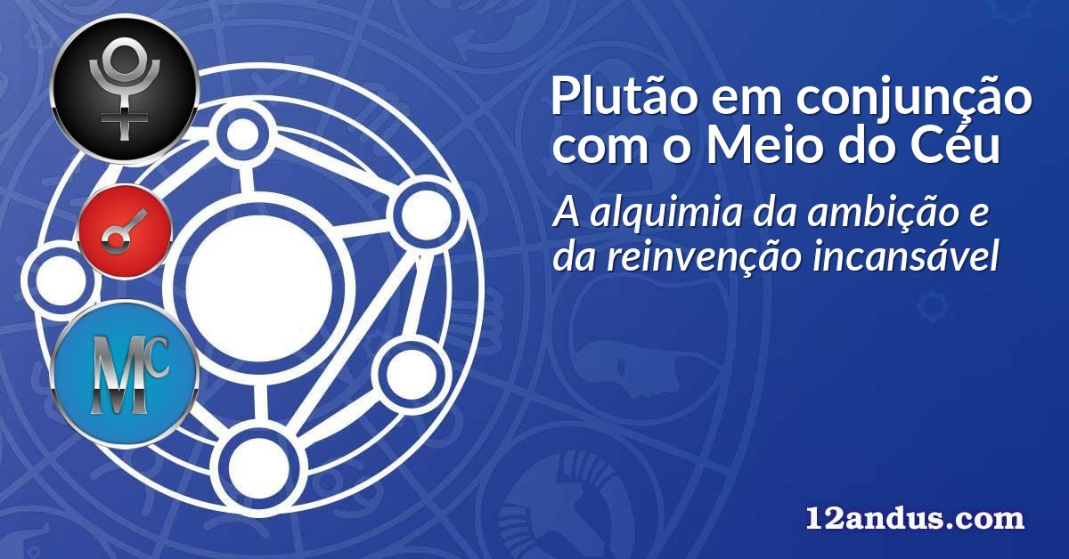Plutão em conjunção com o Meio do Céu