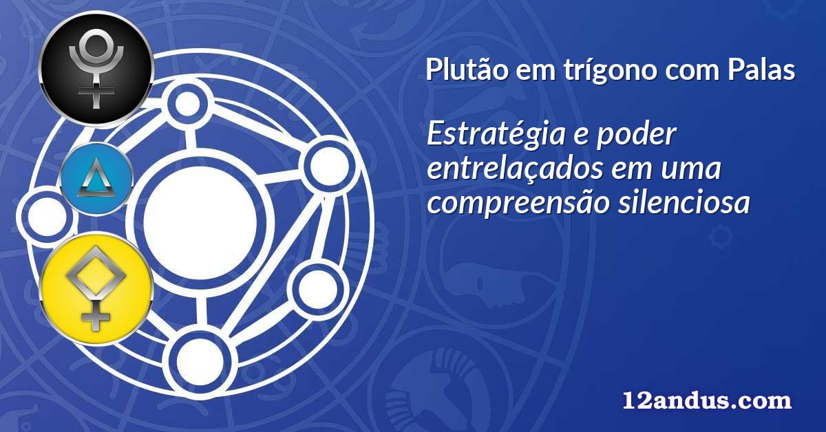 Plutão em trígono com Palas