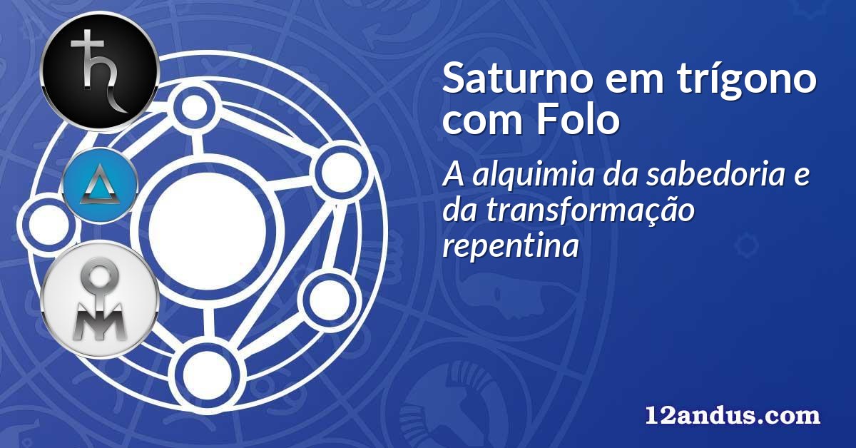 Saturno em trígono com Folo