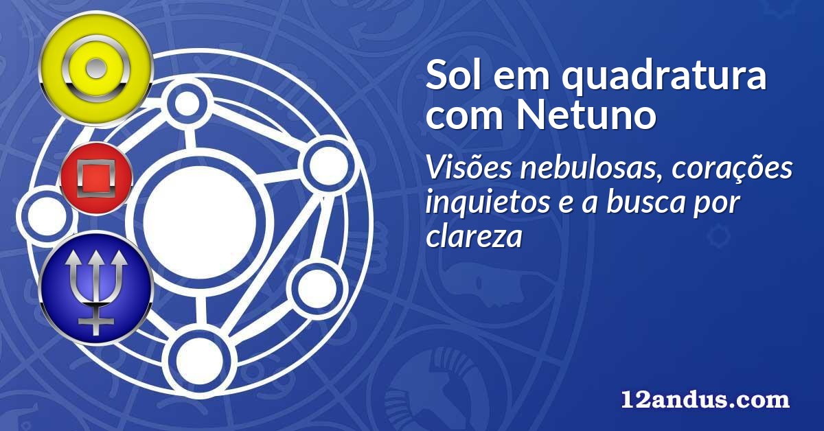 Sol em quadratura com Netuno