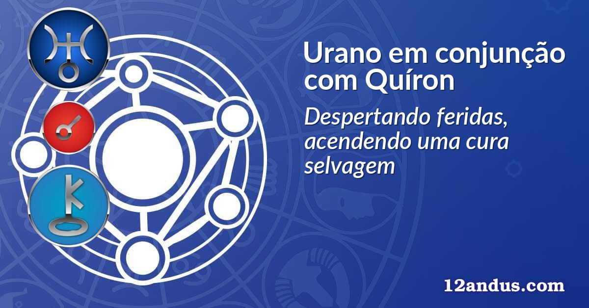 Urano em conjunção com Quíron