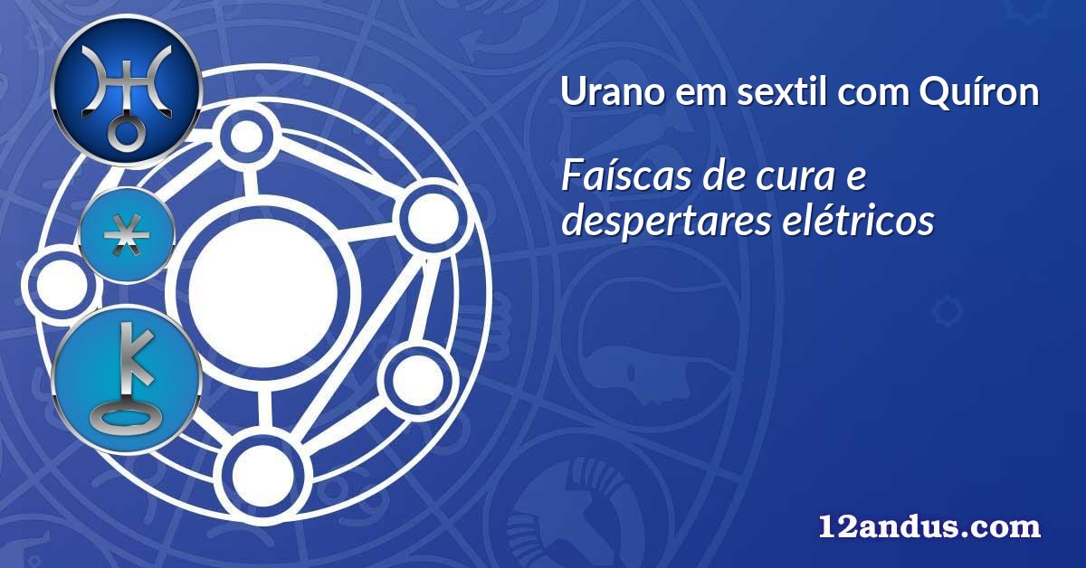 Urano em sextil com Quíron
