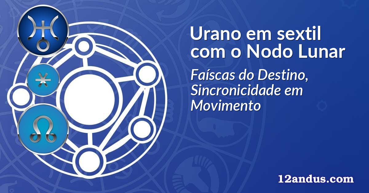 Urano em sextil com o Nodo Lunar