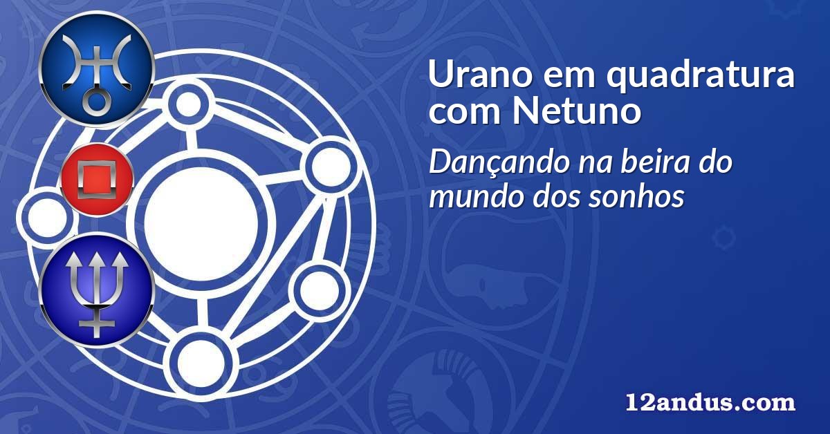 Urano em quadratura com Netuno