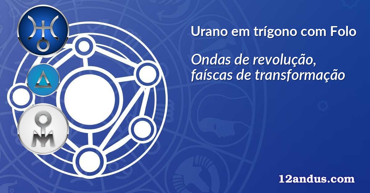 Urano em trígono com Folo