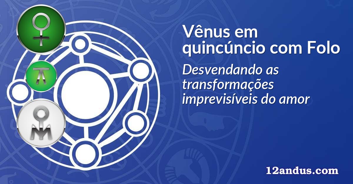 Vênus em quincúncio com Folo