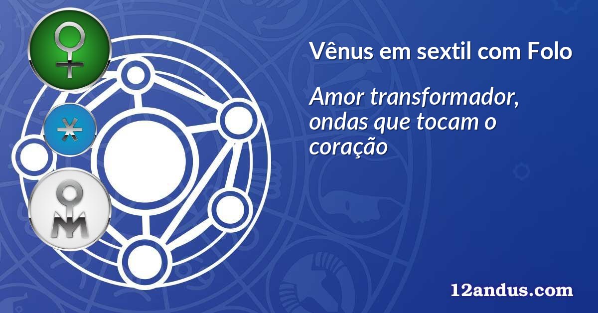 Vênus em sextil com Folo