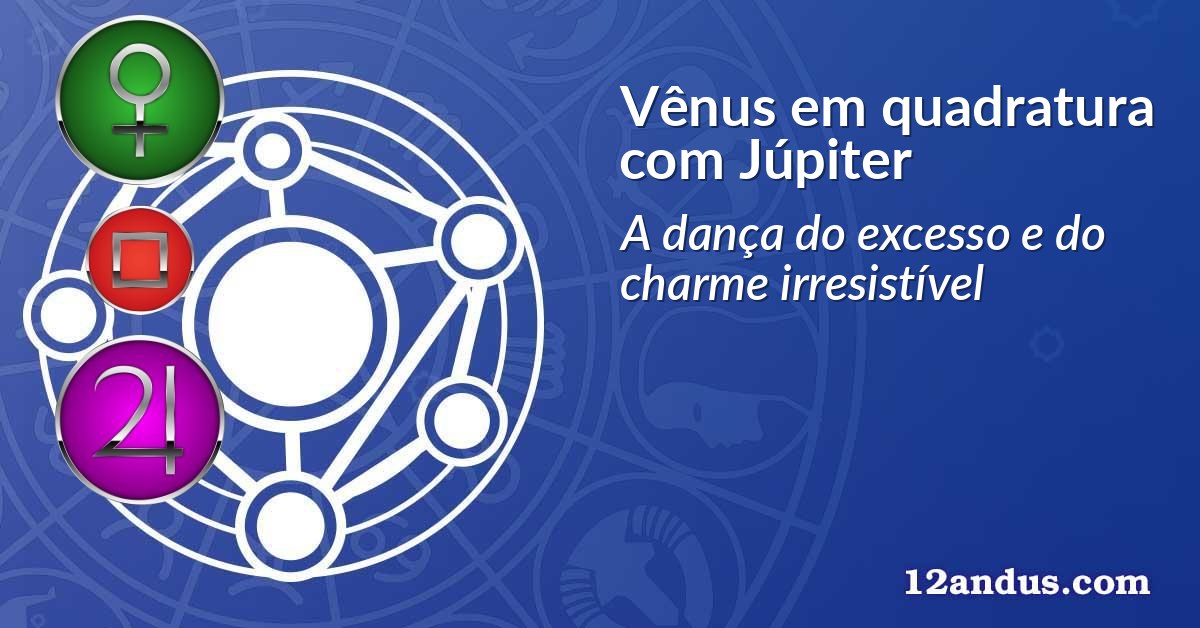 Vênus em quadratura com Júpiter