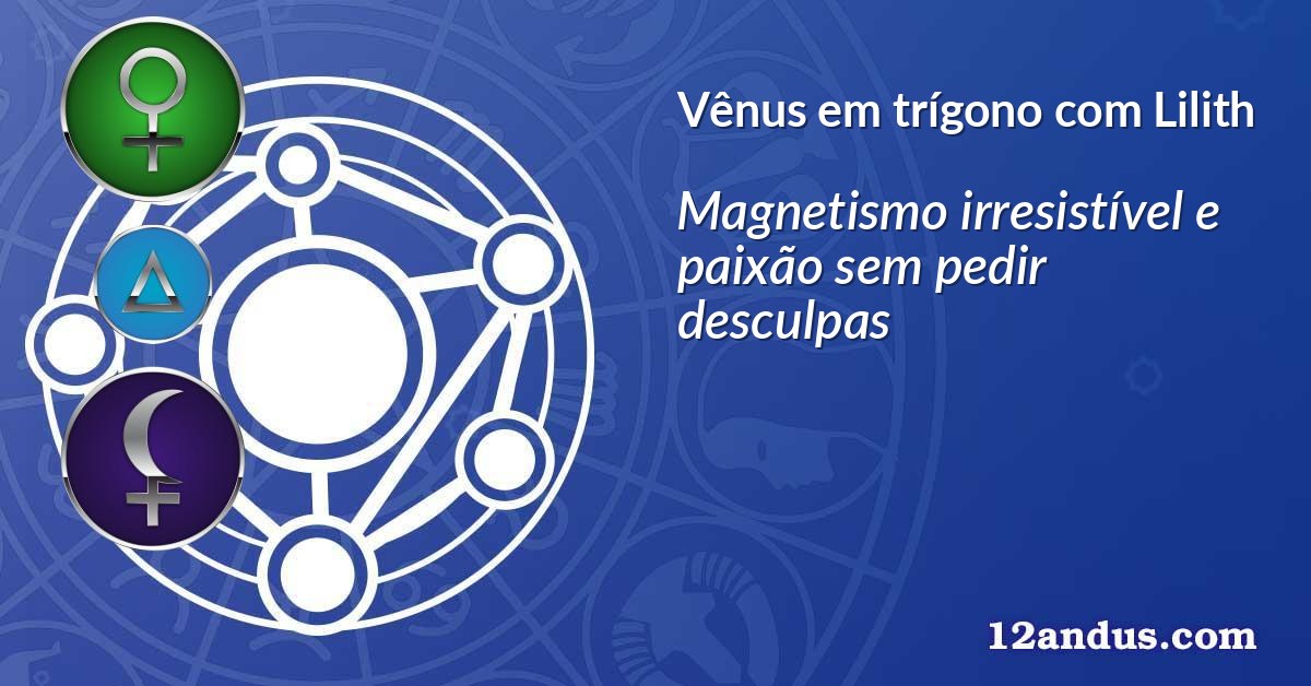 Vênus em trígono com Lilith