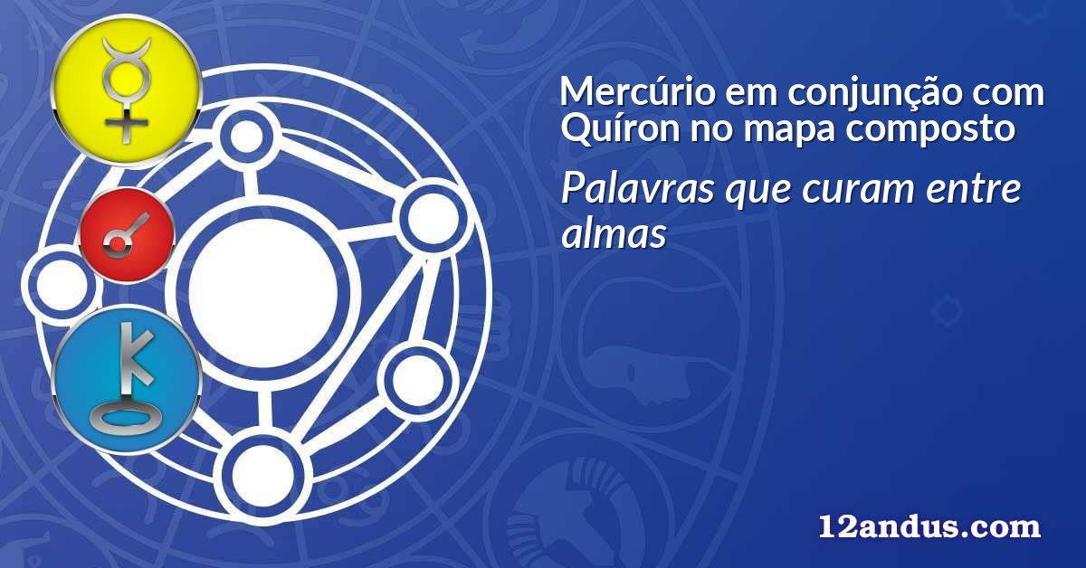 Mercúrio em conjunção com Quíron no mapa composto