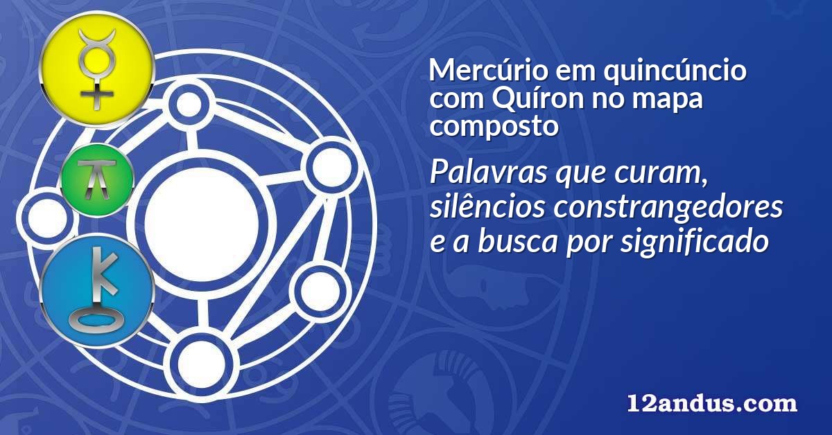 Mercúrio em quincúncio com Quíron no mapa composto