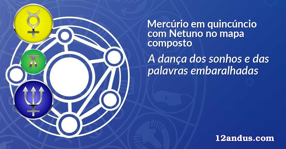 Mercúrio em quincúncio com Netuno no mapa composto