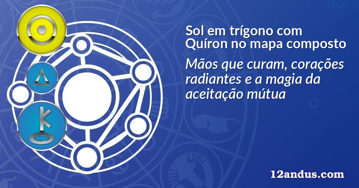 Sol em trígono com Quíron no mapa composto