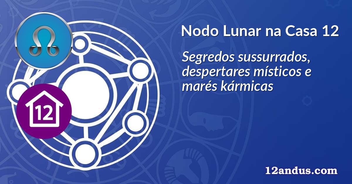 Nodo Lunar na Casa 12