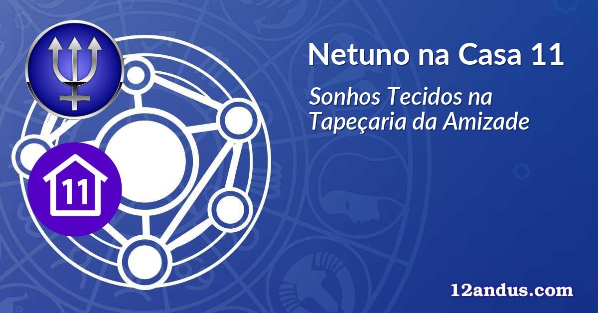 Netuno na Casa 11