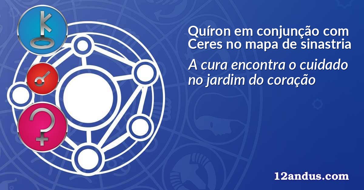 Quíron em conjunção com Ceres no mapa de sinastria