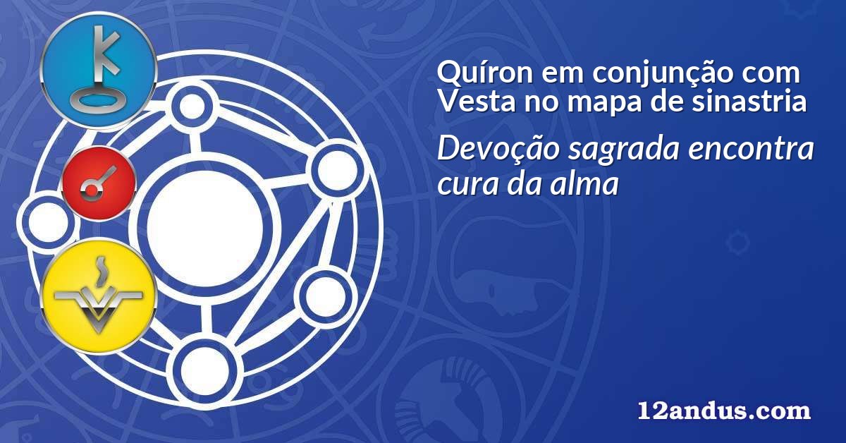 Quíron em conjunção com Vesta no mapa de sinastria