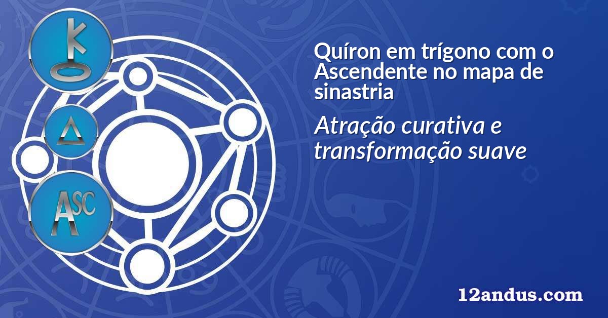 Quíron em trígono com o Ascendente no mapa de sinastria