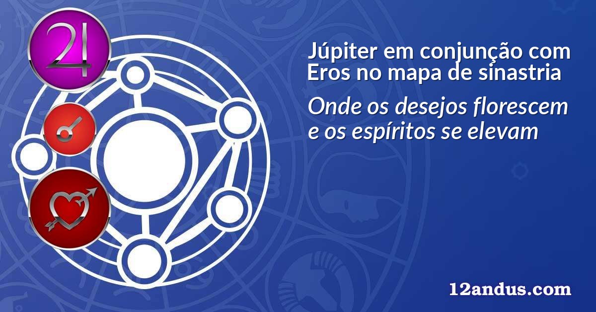 Júpiter em conjunção com Eros no mapa de sinastria