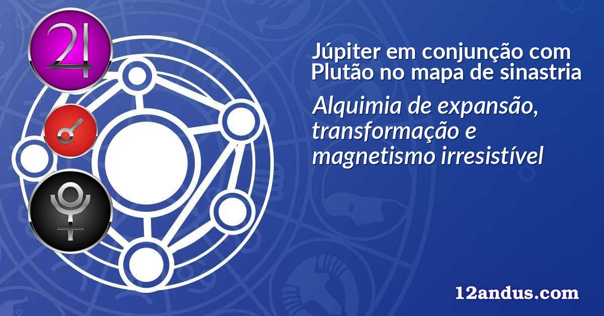 Júpiter em conjunção com Plutão no mapa de sinastria