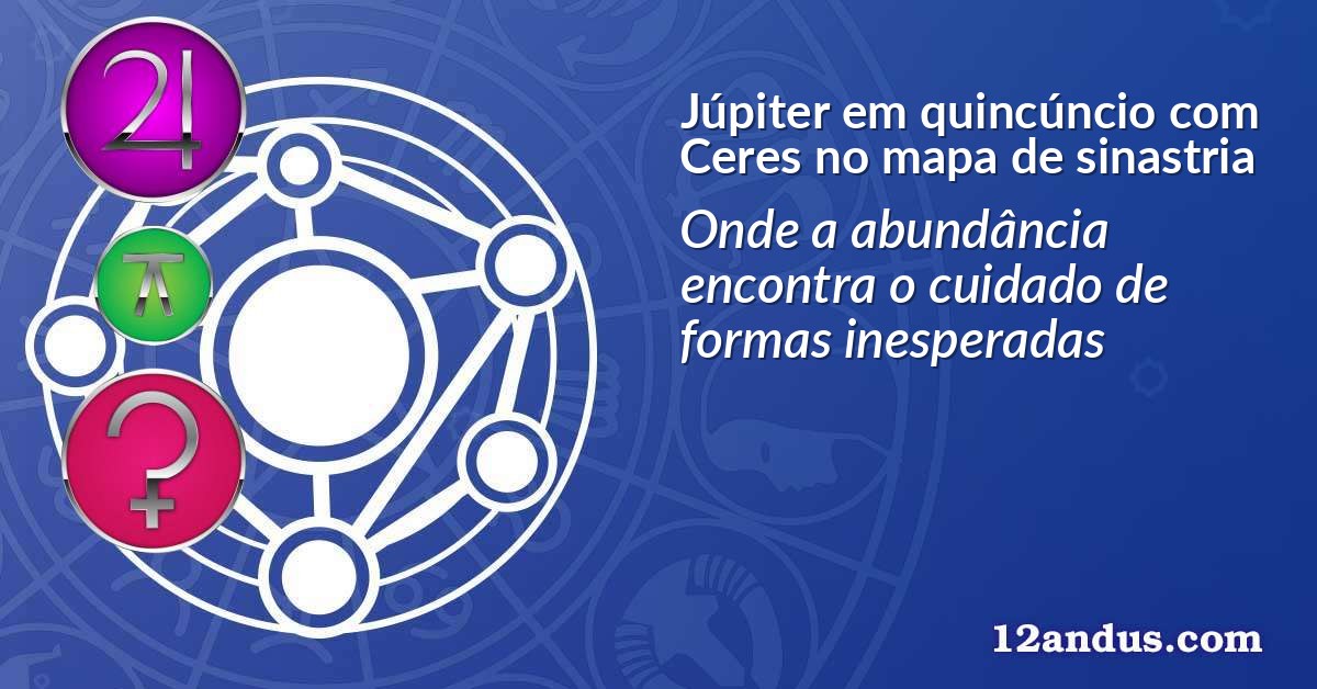 Júpiter em quincúncio com Ceres no mapa de sinastria