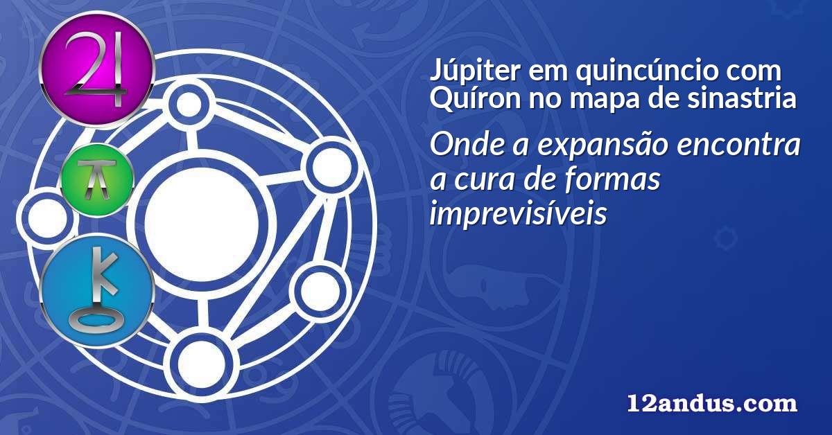 Júpiter em quincúncio com Quíron no mapa de sinastria