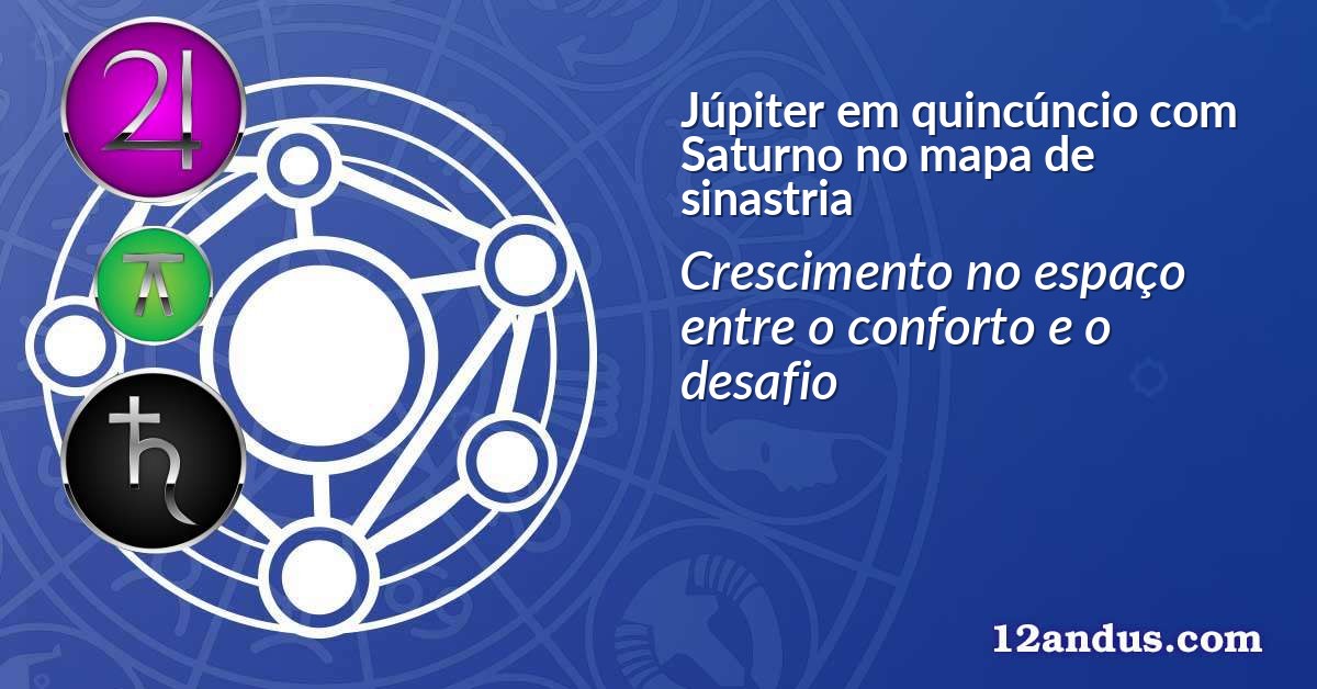 Júpiter em quincúncio com Saturno no mapa de sinastria
