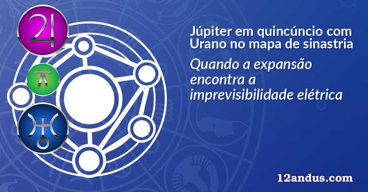 Júpiter em quincúncio com Urano no mapa de sinastria