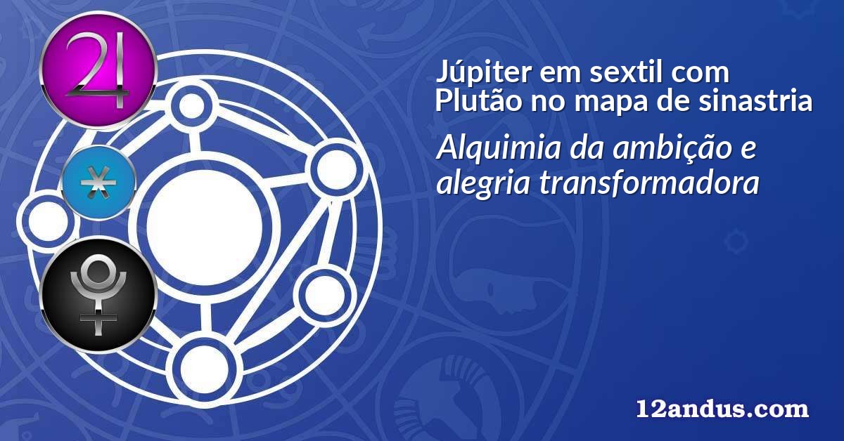 Júpiter em sextil com Plutão no mapa de sinastria