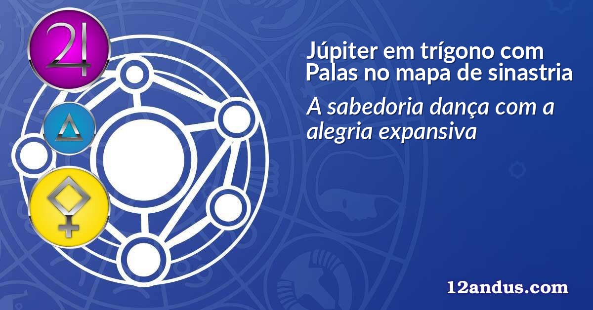 Júpiter em trígono com Palas no mapa de sinastria