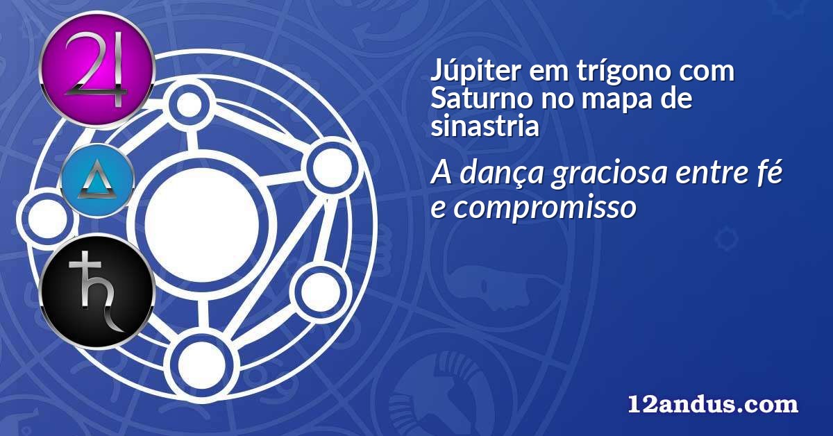 Júpiter em trígono com Saturno no mapa de sinastria