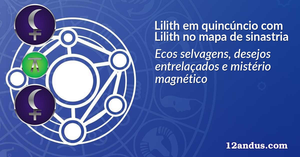 Lilith em quincúncio com Lilith no mapa de sinastria