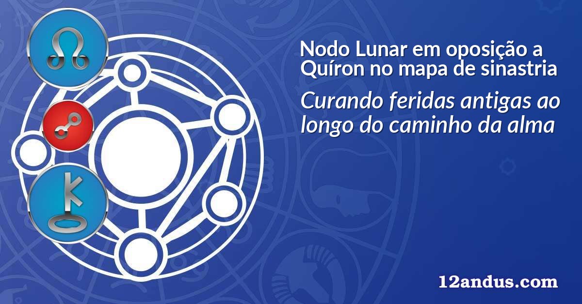 Nodo Lunar em oposição a Quíron no mapa de sinastria