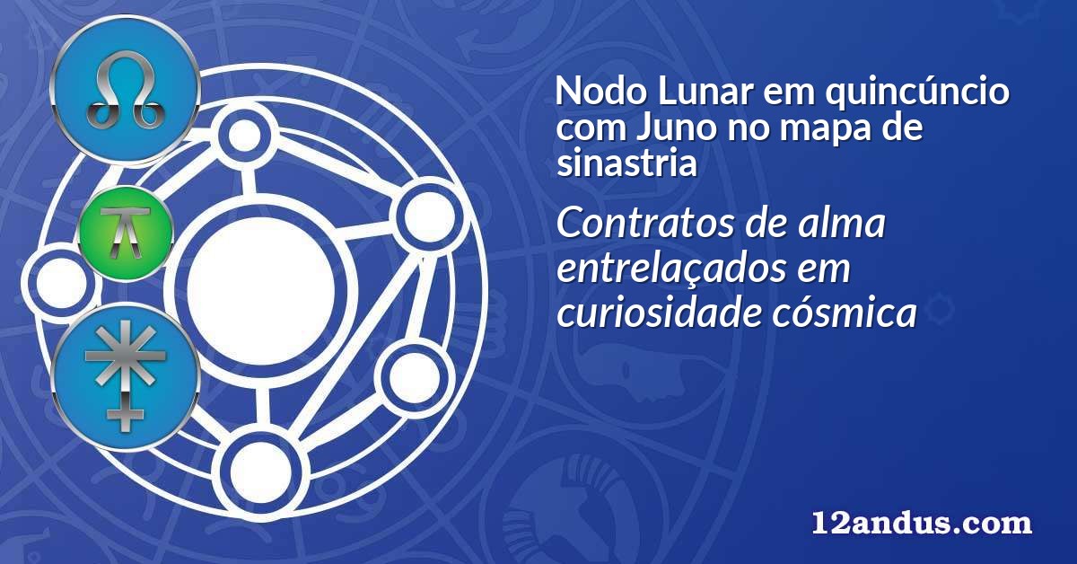 Nodo Lunar em quincúncio com Juno no mapa de sinastria