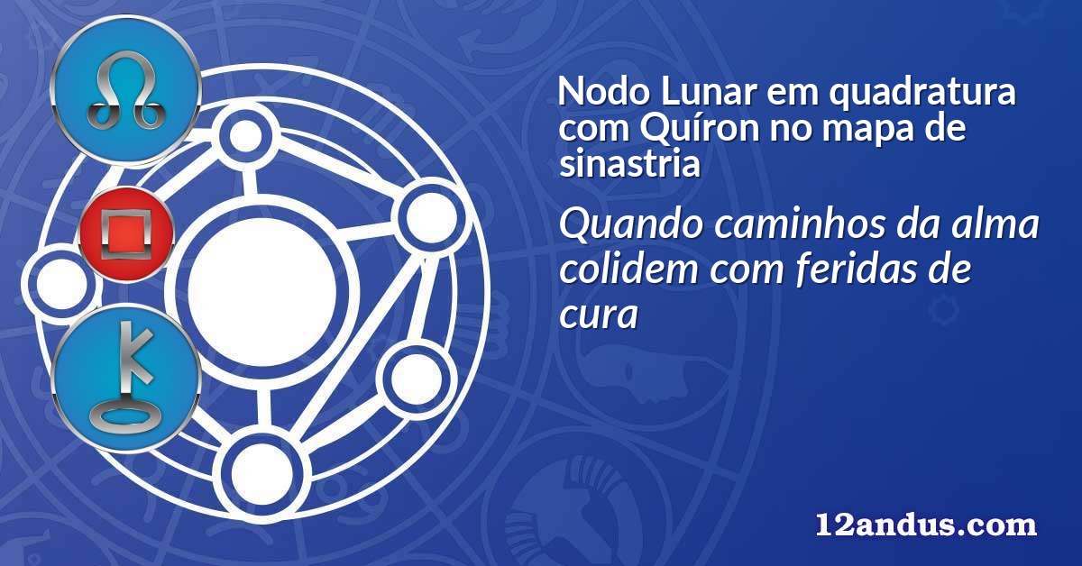 Nodo Lunar em quadratura com Quíron no mapa de sinastria
