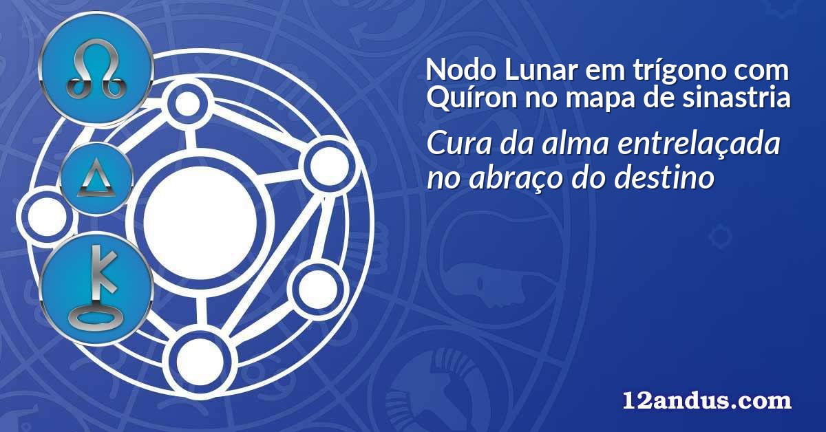 Nodo Lunar em trígono com Quíron no mapa de sinastria