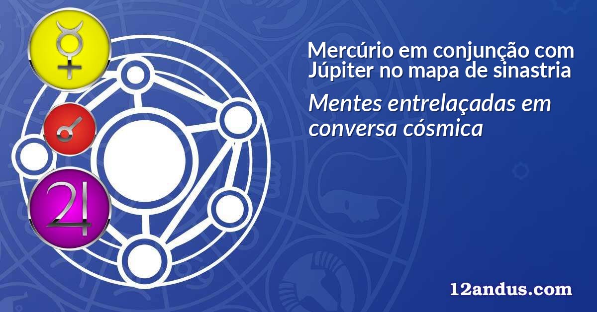 Mercúrio em conjunção com Júpiter no mapa de sinastria