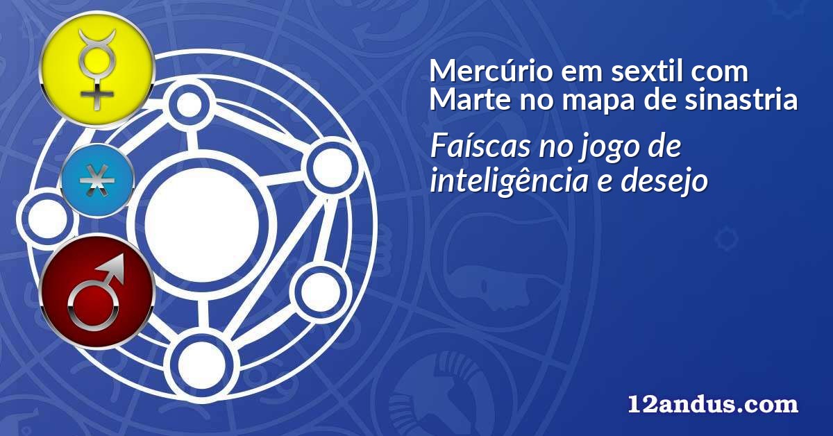 Mercúrio em sextil com Marte no mapa de sinastria
