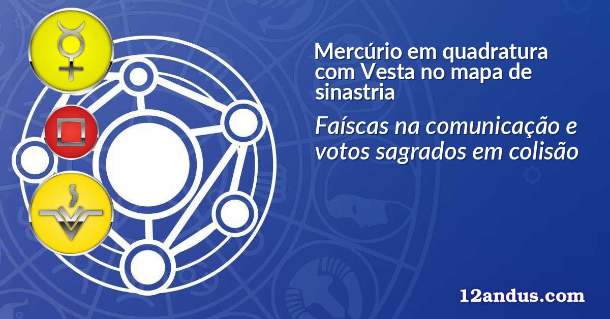 Mercúrio em quadratura com Vesta no mapa de sinastria