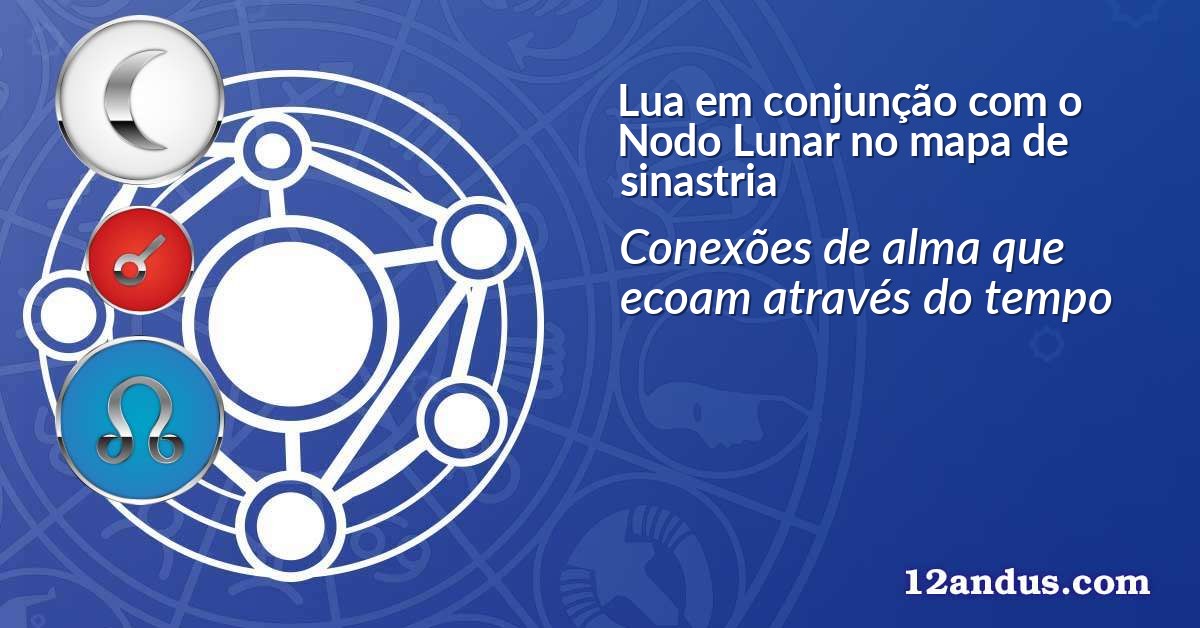 Lua em conjunção com o Nodo Lunar no mapa de sinastria
