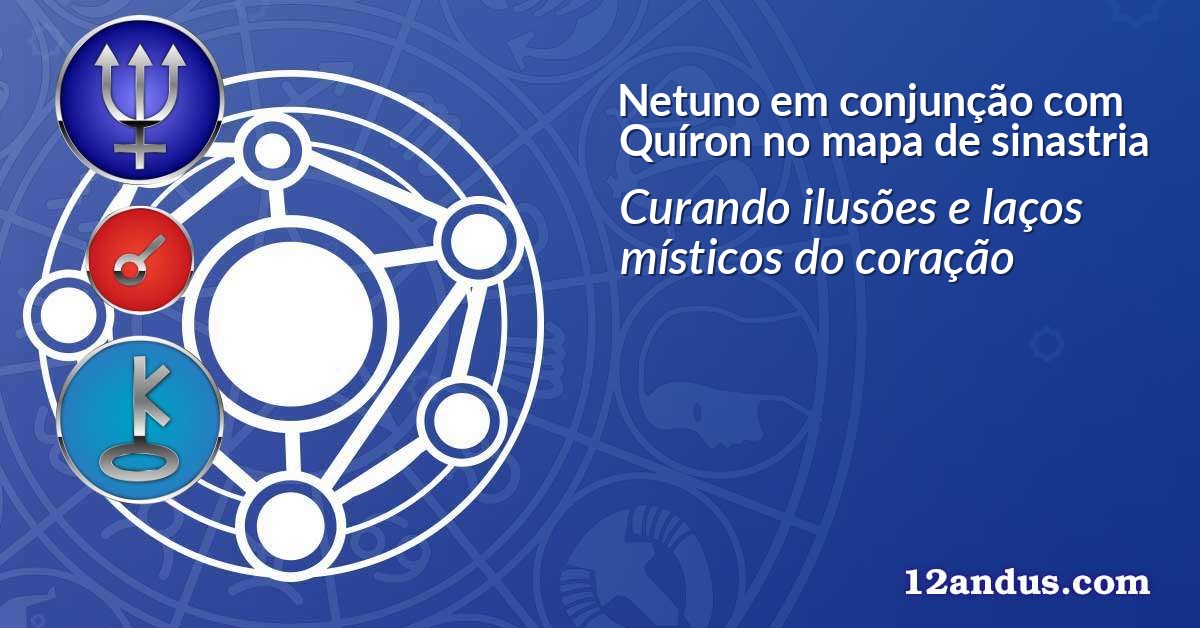 Netuno em conjunção com Quíron no mapa de sinastria