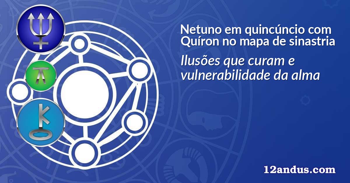 Netuno em quincúncio com Quíron no mapa de sinastria
