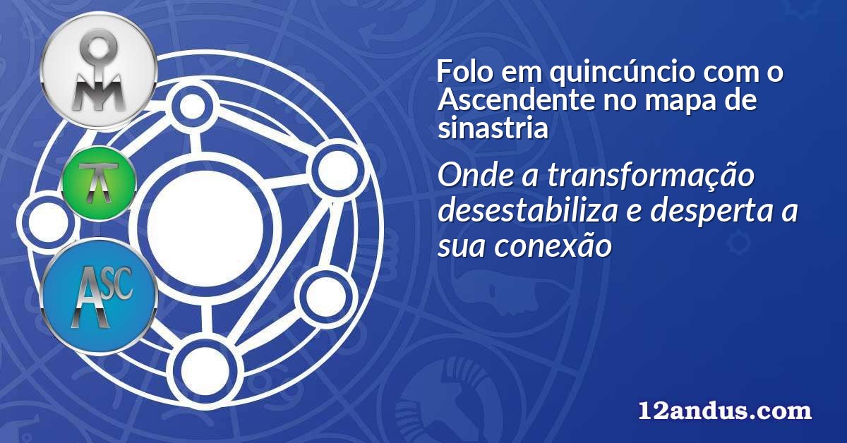 Folo em quincúncio com o Ascendente no mapa de sinastria
