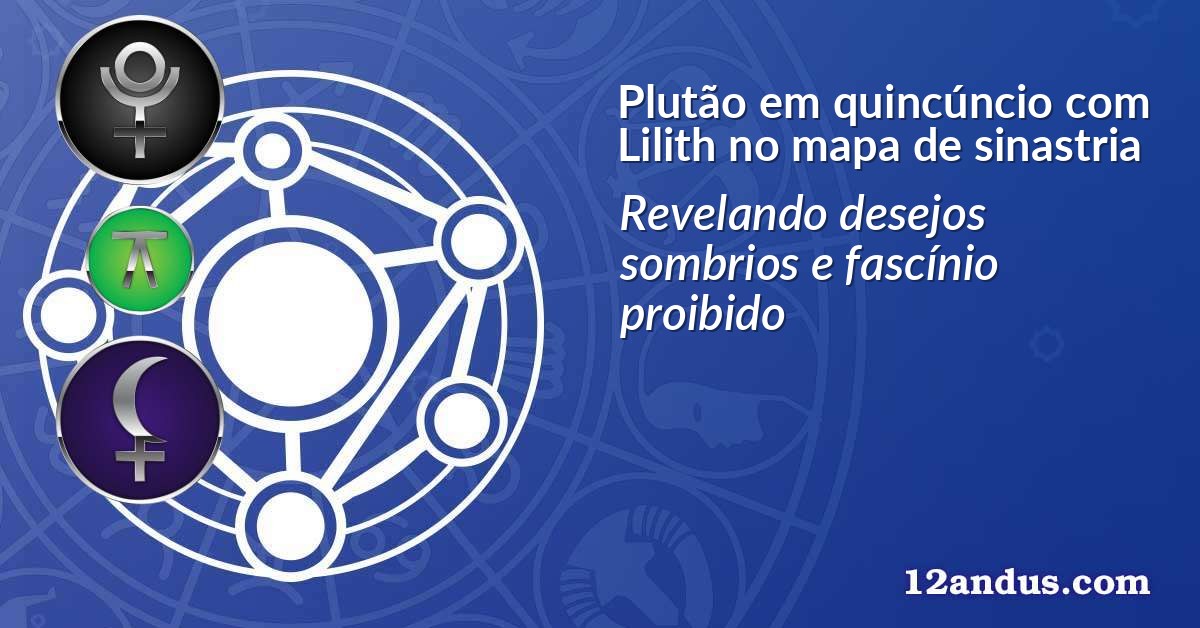 Plutão em quincúncio com Lilith no mapa de sinastria