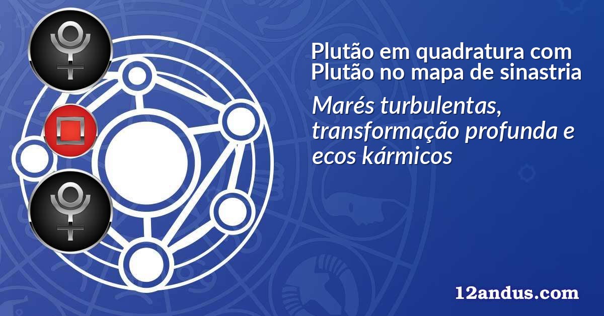 Plutão em quadratura com Plutão no mapa de sinastria